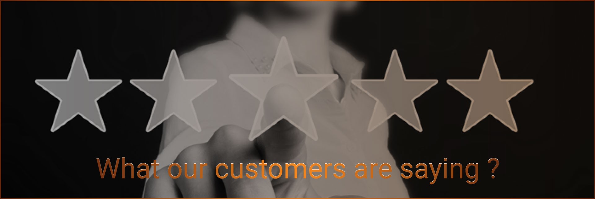 What our Customers are Saying What our Customers are Saying