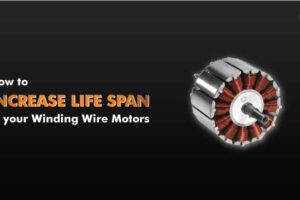 How to increase the Life Span of your winding wire motors