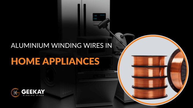 Reasons for using Aluminium Winding Wires for Home Appliances Manufacturing